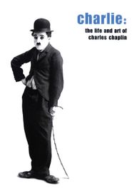 Charlie: The Life and Art of Charles Chaplin