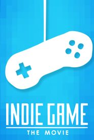 Indie Game: The Movie