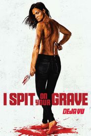 I Spit on Your Grave: Deja Vu