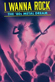 I Wanna Rock: The 80s Metal Dream