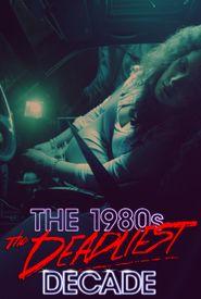 The 1980s: The Deadliest Decade