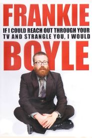 Frankie Boyle Live 2: If I Could Reach Out Through Your TV and Strangle You I Would