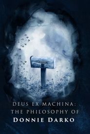 Donnie Darko: Deus Ex Machina - The Philosophy of Donnie Darko