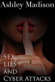 Ashley Madison: Sex, Lies & Cyber Attacks