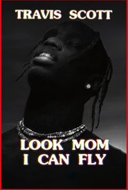 Travis Scott: Look Mom I Can Fly