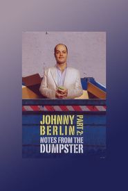 Johnny Berlin Part 2: Notes from the Dumpster