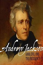 Andrew Jackson: Good, Evil and the Presidency