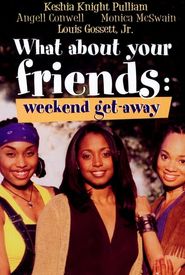 What About Your Friends: Weekend Getaway