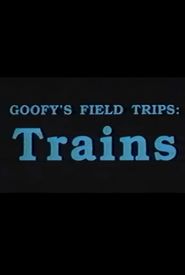 Goofy's Field Trips: Trains