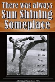 There Was Always Sun Shining Someplace: Life in the Negro Baseball Leagues