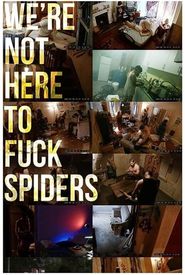 We're Not Here to Fuck Spiders