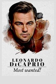 Leonardo DiCaprio: Most Wanted!