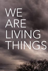 We Are Living Things