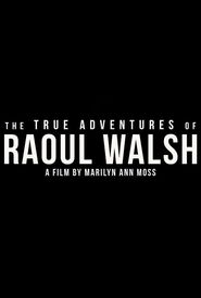 The True Adventures of Raoul Walsh