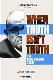 When Truth Isn't Truth the Rudy Giuliani Story