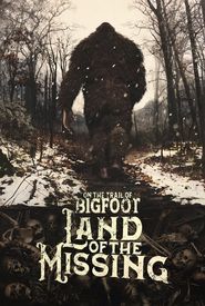 On the Trail of Bigfoot: Land of the Missing