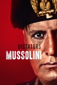 The Dictators: Mussolini