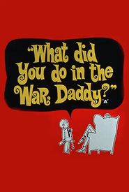 What Did You Do in the War, Daddy?