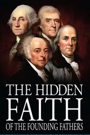 The Hidden Faith of the Founding Fathers