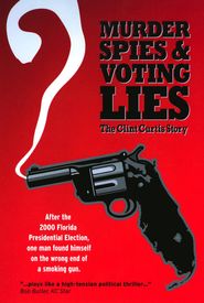 Murder, Spies & Voting Lies: The Clint Curtis Story