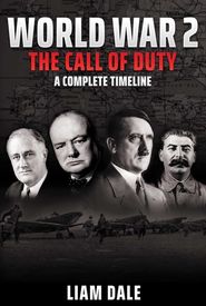 World War 2: The Call of Duty - A Complete Timeline