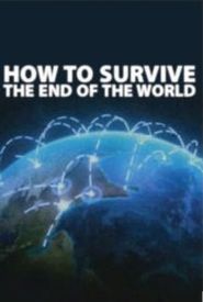 How to Survive the End of the World