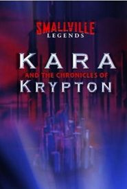 Smallville Legends: Kara and the Chronicles of Krypton