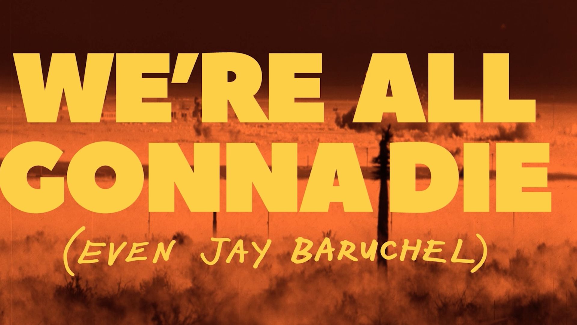 We're All Gonna Die (Even Jay Baruchel) background