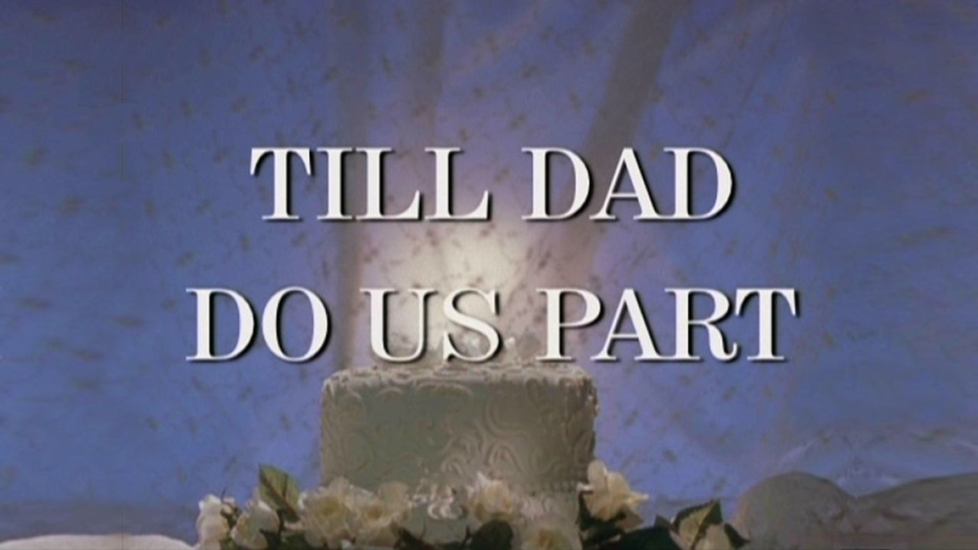 Till Dad Do Us Part background