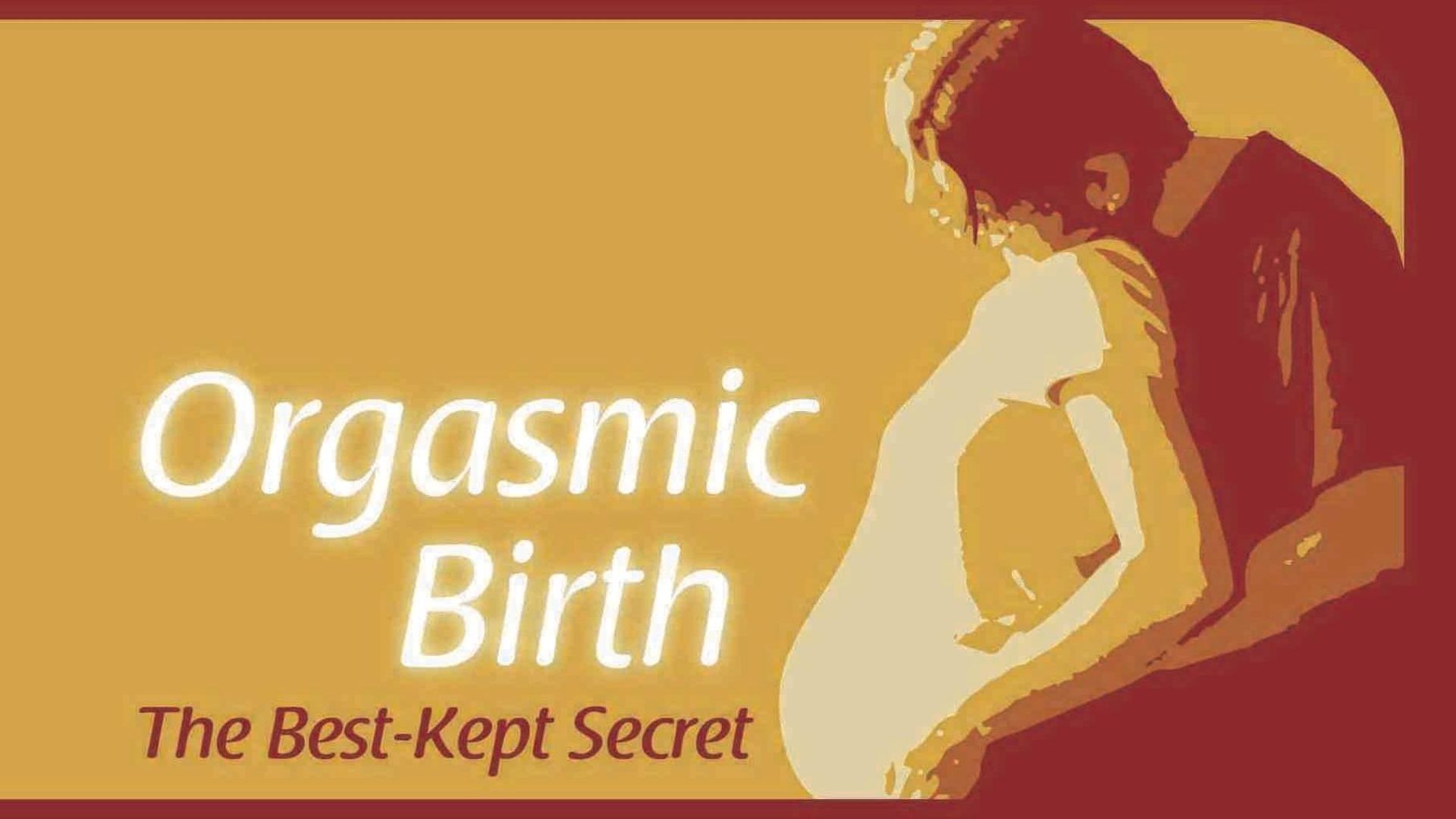 Orgasmic Birth: The Best-Kept Secret background