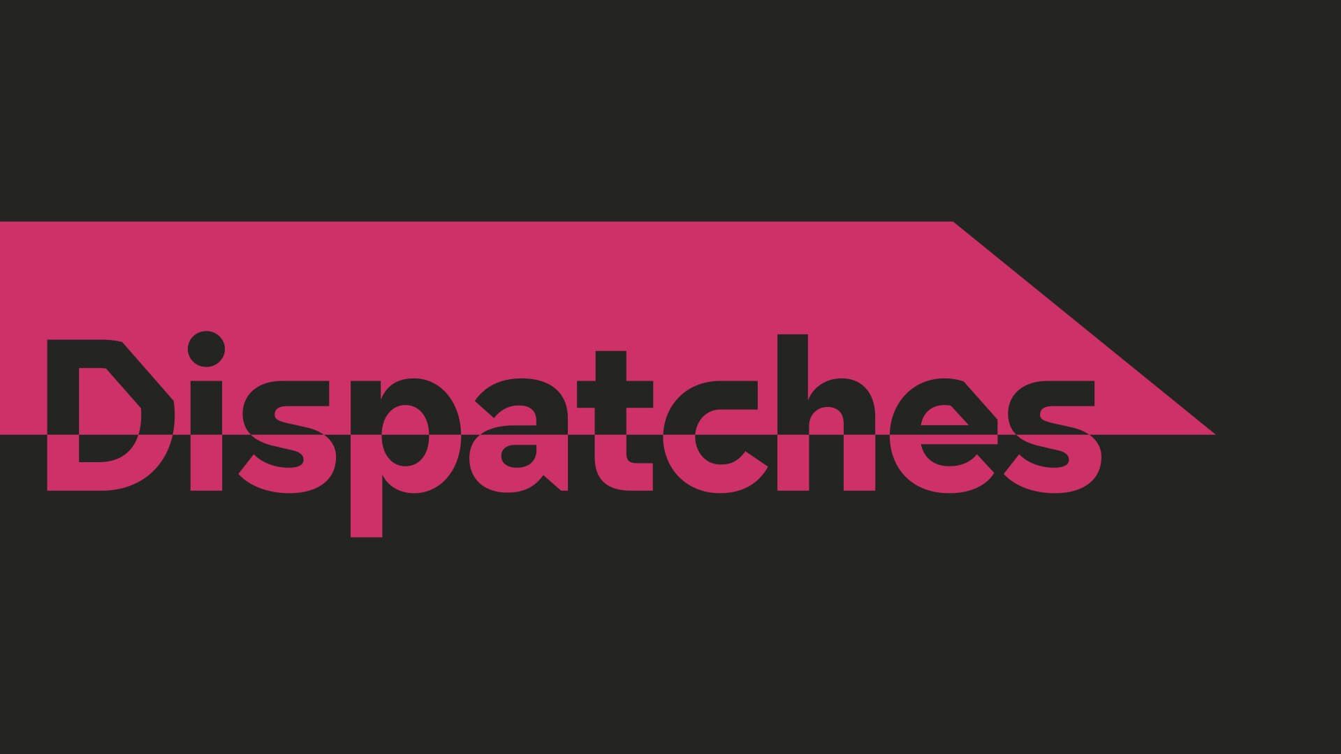 Dispatches background