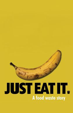 Just Eat It: A Food Waste Story