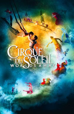 Cirque du Soleil: Worlds Away