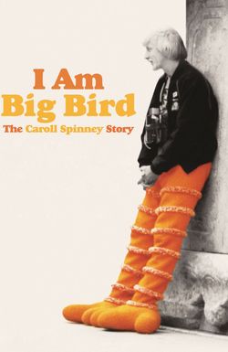 I Am Big Bird: The Caroll Spinney Story