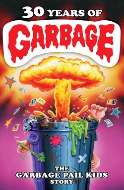 30 Years of Garbage: The Garbage Pail Kids Story