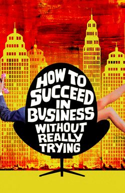 How to Succeed in Business Without Really Trying