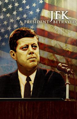 JFK: A President Betrayed