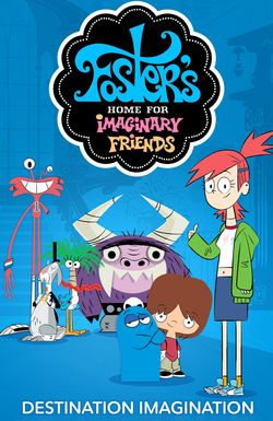 Foster's Home for Imaginary Friends: Destination Imagination