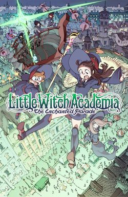 Little Witch Academia: The Enchanted Parade