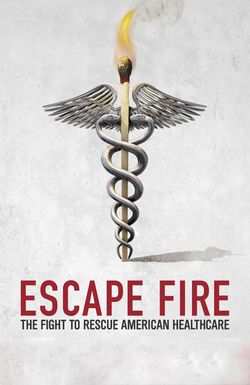 Escape Fire: The Fight to Rescue American Healthcare