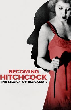 Becoming Hitchcock - The Legacy of Blackmail