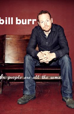 Bill Burr: You People Are All the Same.