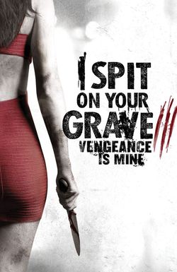 I Spit on Your Grave: Vengeance Is Mine