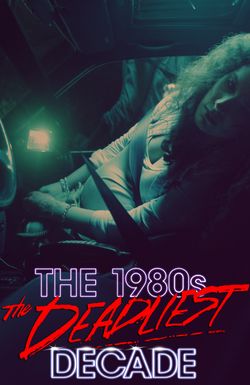 The 1980s: The Deadliest Decade