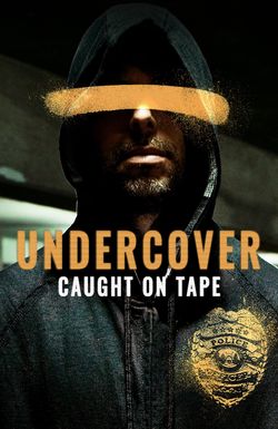 Undercover: Caught on Tape