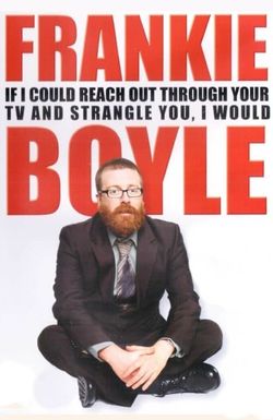 Frankie Boyle Live 2: If I Could Reach Out Through Your TV and Strangle You I Would