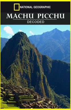 National Geographic: Machu Picchu Decoded