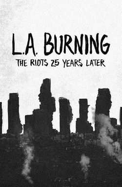 L.A. Burning: The Riots 25 Years Later