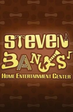 Steven Banks: Home Entertainment Center