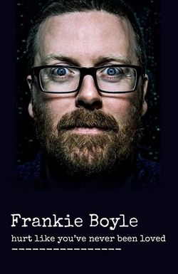 Frankie Boyle: Hurt Like You've Never Been Loved